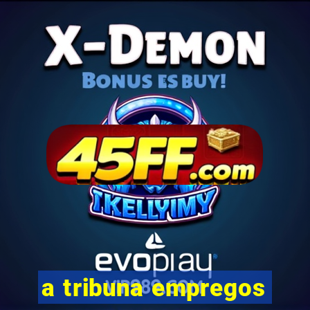 a tribuna empregos